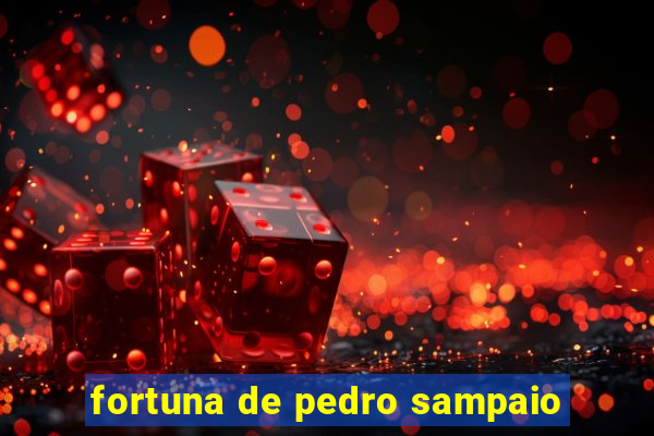 fortuna de pedro sampaio